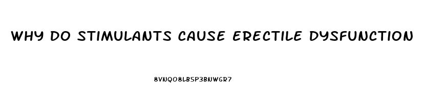 Why Do Stimulants Cause Erectile Dysfunction