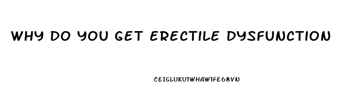 Why Do You Get Erectile Dysfunction