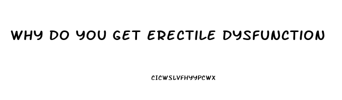 Why Do You Get Erectile Dysfunction