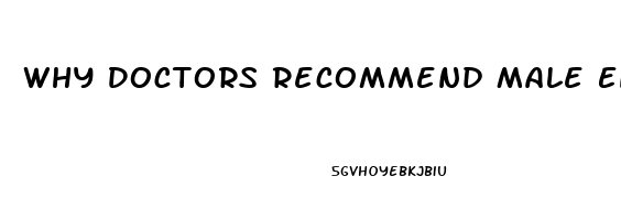 Why Doctors Recommend Male Enhancement Pills