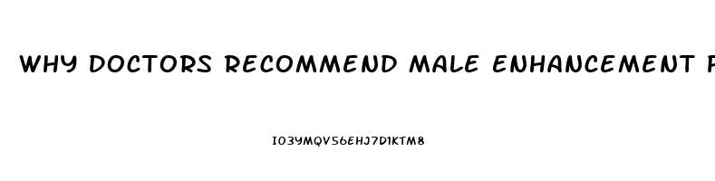 Why Doctors Recommend Male Enhancement Pills