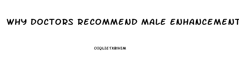 Why Doctors Recommend Male Enhancement Pills