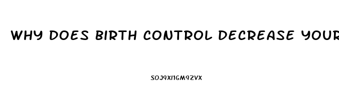 Why Does Birth Control Decrease Your Libido