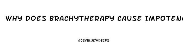 Why Does Brachytherapy Cause Impotence