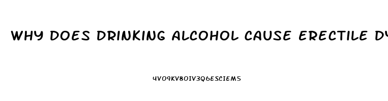 Why Does Drinking Alcohol Cause Erectile Dysfunction