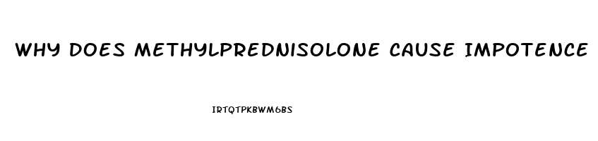 Why Does Methylprednisolone Cause Impotence
