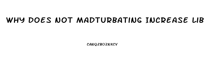 Why Does Not Madturbating Increase Libido