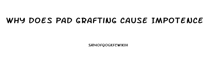 Why Does Pad Grafting Cause Impotence