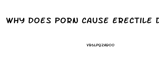Why Does Porn Cause Erectile Dysfunction