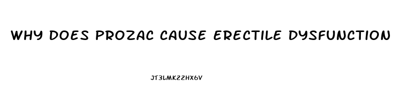 Why Does Prozac Cause Erectile Dysfunction