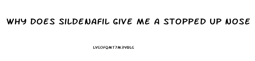 Why Does Sildenafil Give Me A Stopped Up Nose