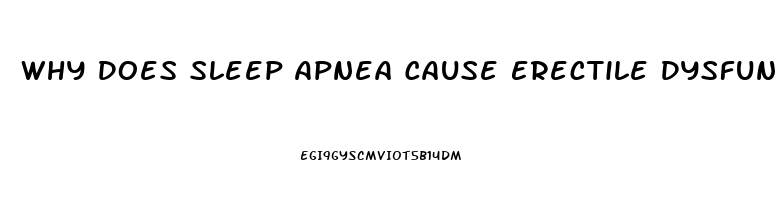 Why Does Sleep Apnea Cause Erectile Dysfunction