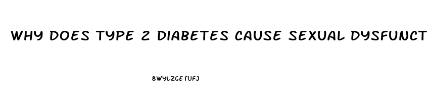 Why Does Type 2 Diabetes Cause Sexual Dysfunction