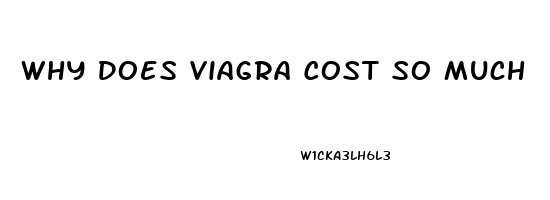 Why Does Viagra Cost So Much