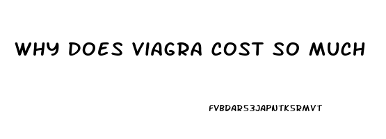 Why Does Viagra Cost So Much