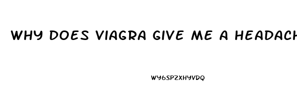 Why Does Viagra Give Me A Headache