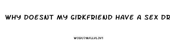 Why Doesnt My Girkfriend Have A Sex Drive Anymore