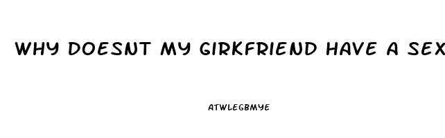 Why Doesnt My Girkfriend Have A Sex Drive Anymore