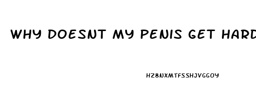 Why Doesnt My Penis Get Hard