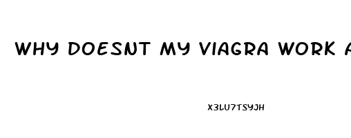 Why Doesnt My Viagra Work Anymore