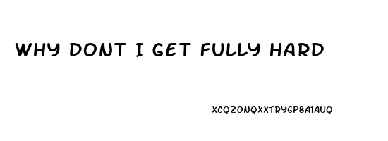 Why Dont I Get Fully Hard