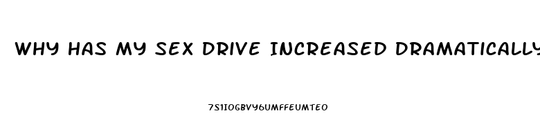 Why Has My Sex Drive Increased Dramatically