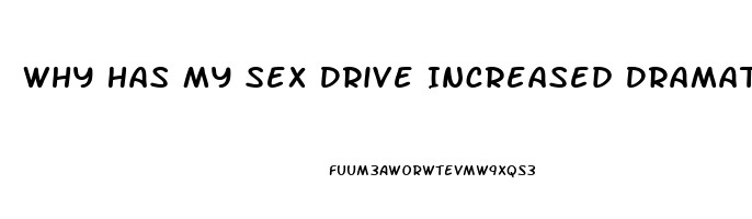 Why Has My Sex Drive Increased Dramatically