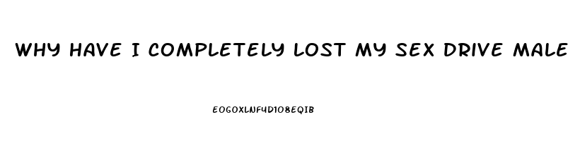 Why Have I Completely Lost My Sex Drive Male