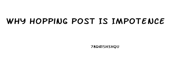 Why Hopping Post Is Impotence