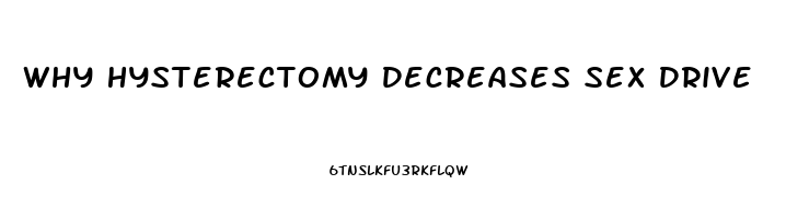 Why Hysterectomy Decreases Sex Drive