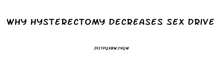 Why Hysterectomy Decreases Sex Drive