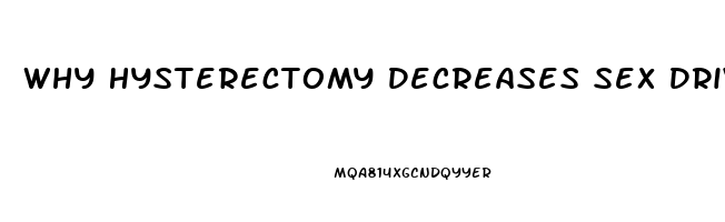 Why Hysterectomy Decreases Sex Drive