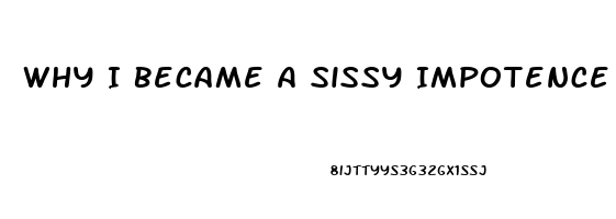 Why I Became A Sissy Impotence