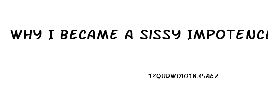 Why I Became A Sissy Impotence