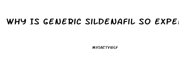 Why Is Generic Sildenafil So Expensive