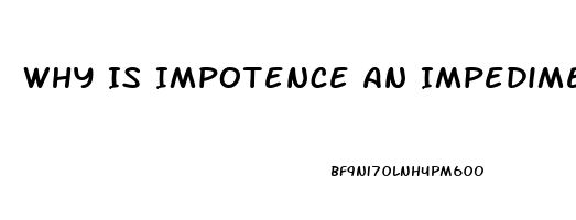 Why Is Impotence An Impediment In Marriage