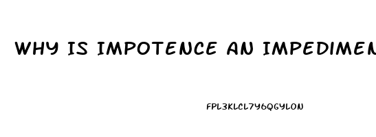 Why Is Impotence An Impediment In Marriage