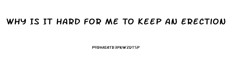 Why Is It Hard For Me To Keep An Erection