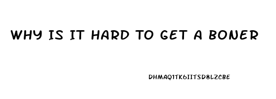 Why Is It Hard To Get A Boner