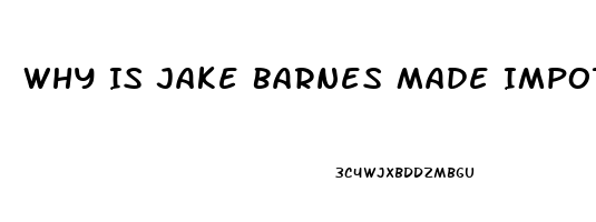 Why Is Jake Barnes Made Impotence