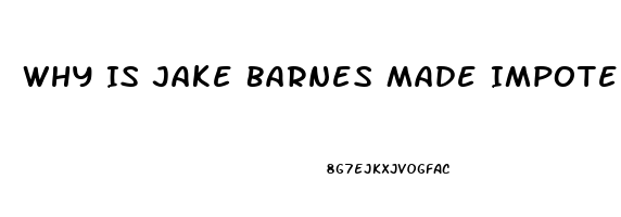 Why Is Jake Barnes Made Impotence