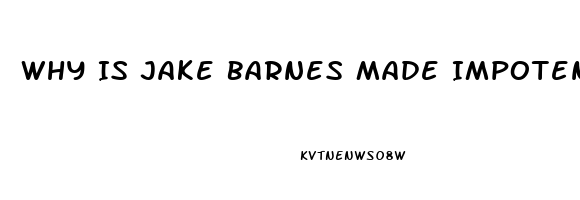 Why Is Jake Barnes Made Impotence