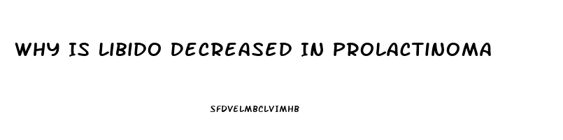 Why Is Libido Decreased In Prolactinoma