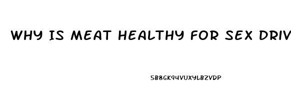 Why Is Meat Healthy For Sex Drive