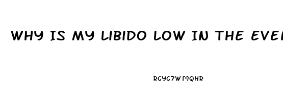 Why Is My Libido Low In The Evening