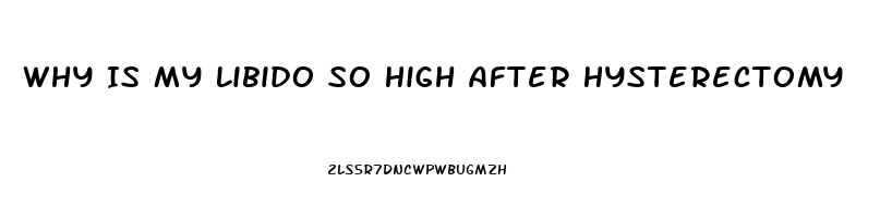 Why Is My Libido So High After Hysterectomy