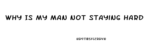 Why Is My Man Not Staying Hard