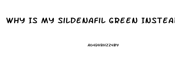 Why Is My Sildenafil Green Instead Of White