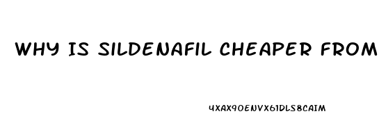 Why Is Sildenafil Cheaper From India