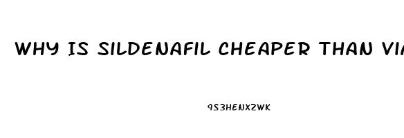 Why Is Sildenafil Cheaper Than Viagra